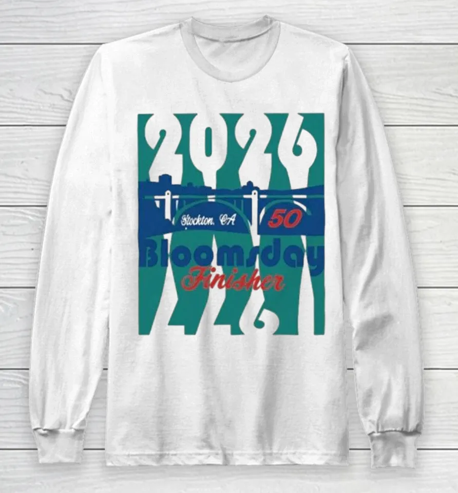 2026 50th Annual Bloomsday Finisher Stockton CA Race Long Sleeve T Shirt
