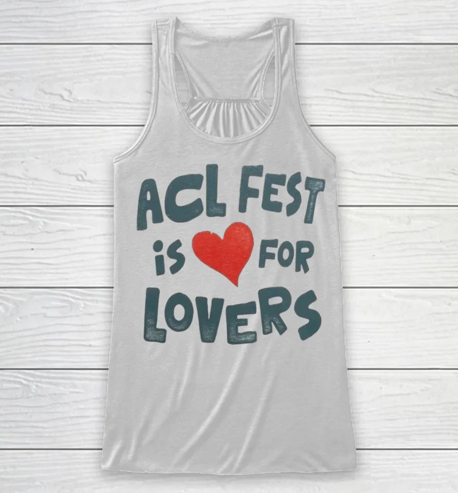 Acl Fest Is For Lovers Shirts 9 Acl Fest Is For Lovers Racerback Tank