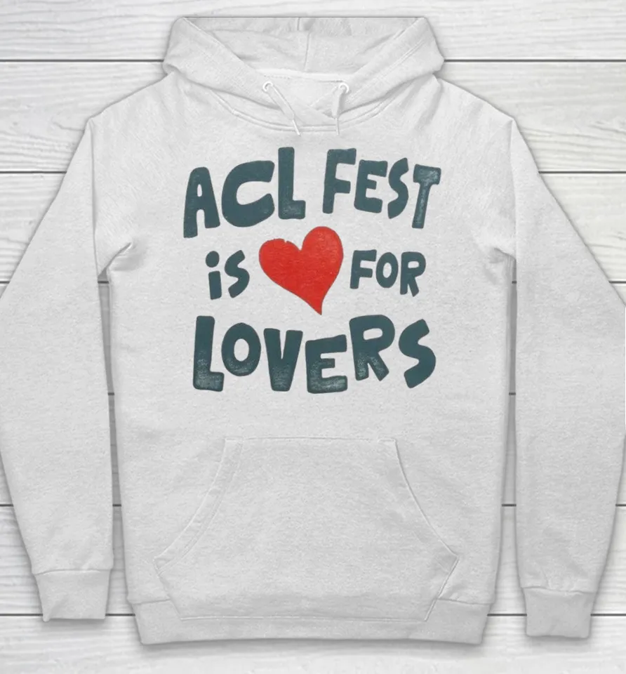 Acl Fest Is For Lovers Shirts 4 Acl Fest Is For Lovers Hoodie