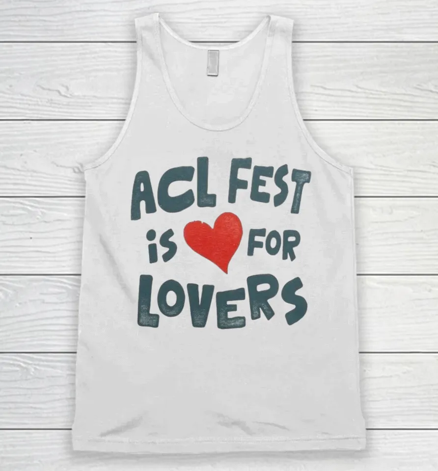 Acl Fest Is For Lovers Shirts 10 Acl Fest Is For Lovers Tank Top