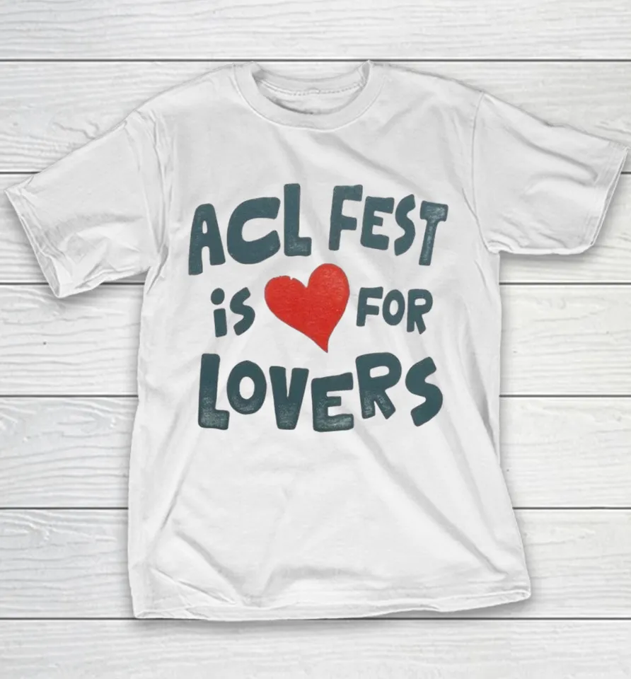 Acl Fest Is For Lovers Shirts 13 Acl Fest Is For Lovers Youth T-Shirt