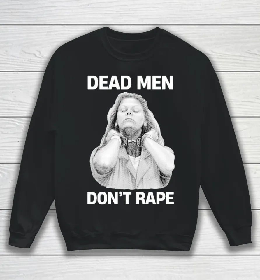 Aileen Wuornos Dead Men Don’t Rape Sweatshirt