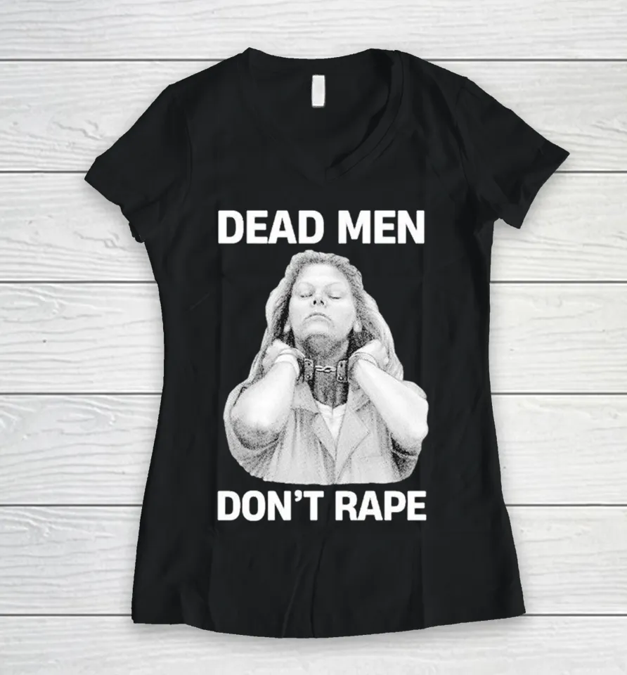 Aileen Wuornos Dead Men Don’t Rape Women V-Neck T Shirt