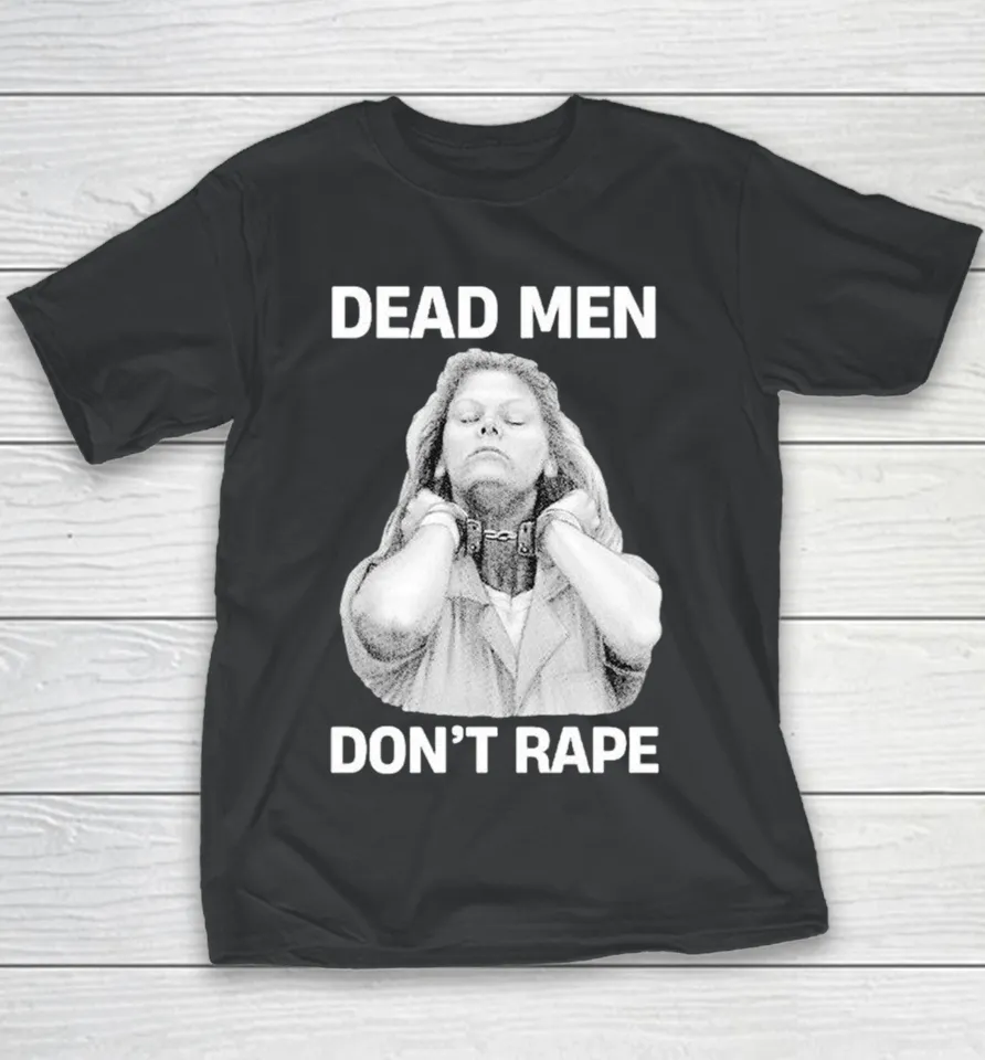 Aileen Wuornos Dead Men Don’t Rape Youth T Shirt