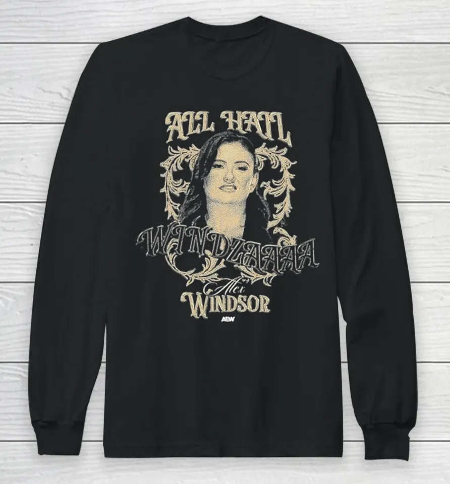Alex Windsor All Hail Windzaaaa Aew Long Sleeve T Shirt