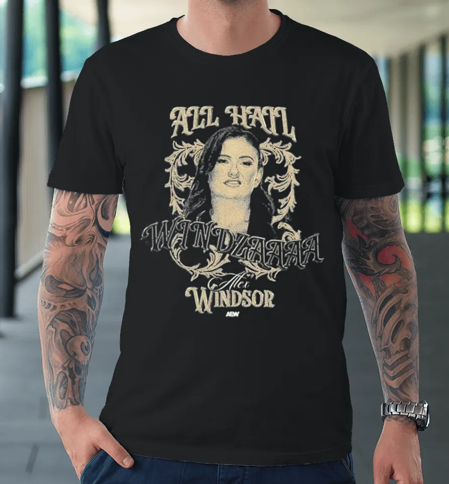 Alex Windsor All Hail Windzaaaa Aew Premium T Shirt