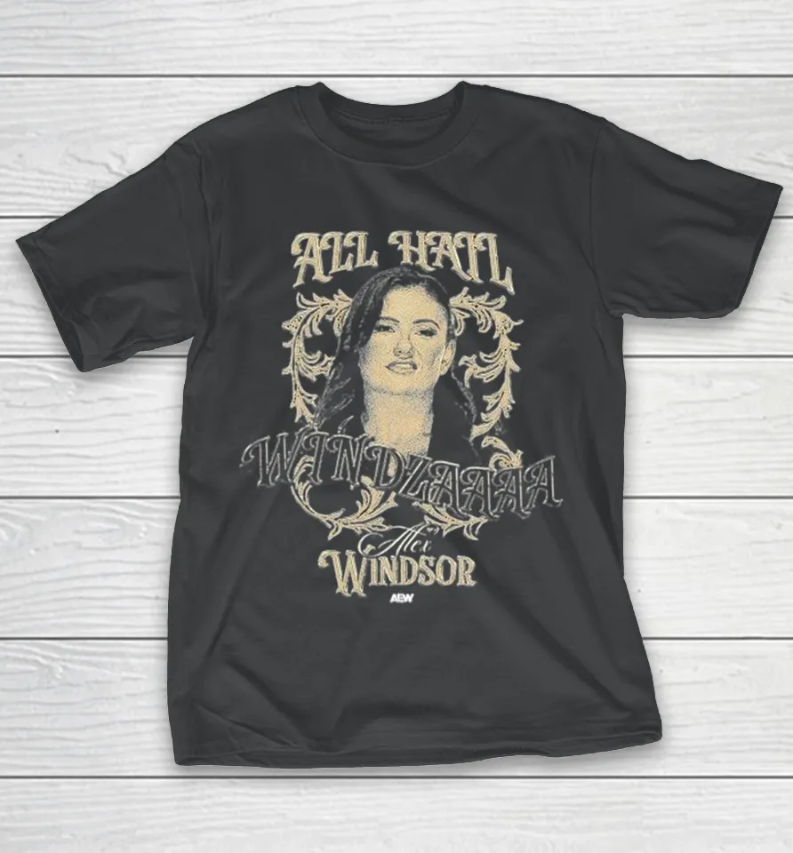 Alex Windsor All Hail Windzaaaa Aew Shirt Alex Windsor All Hail Windzaaaa Aew Shirt