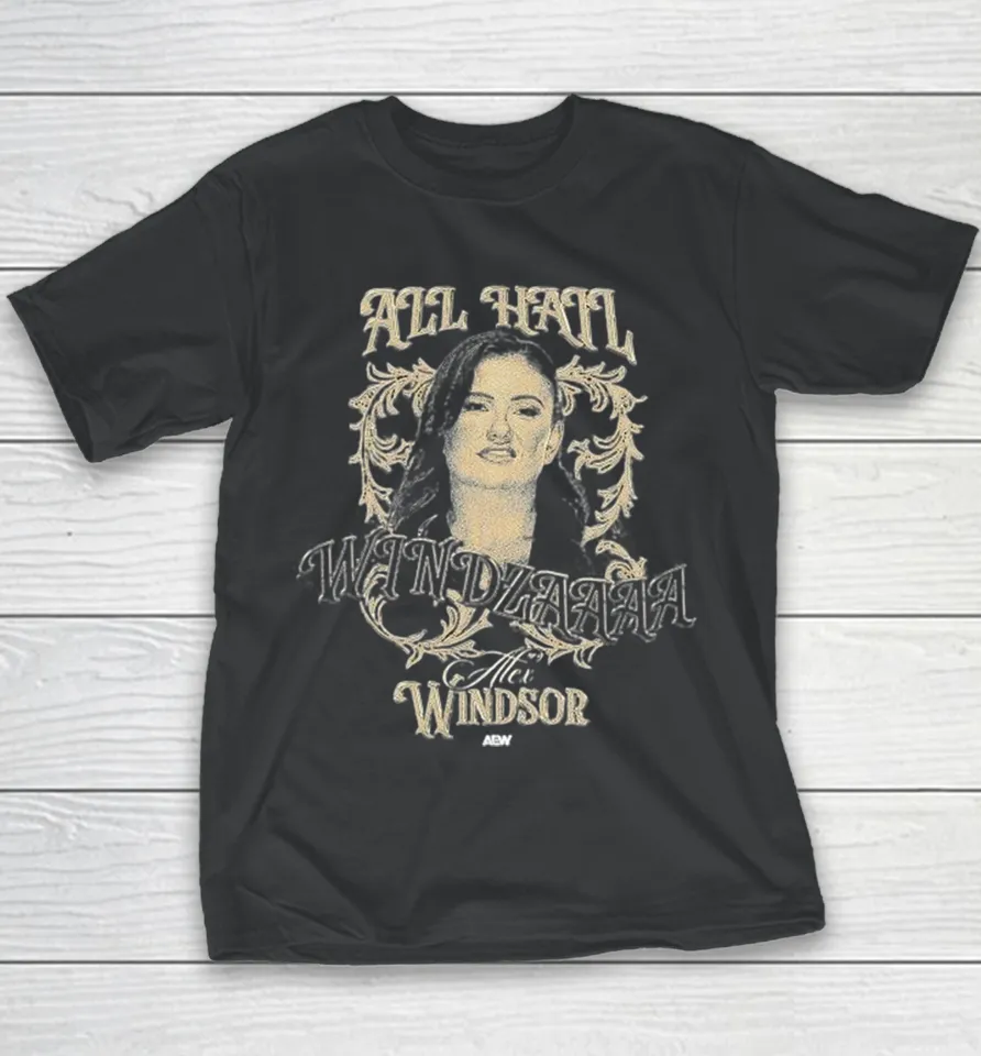 Alex Windsor All Hail Windzaaaa Aew Youth T-Shirt Alex Windsor All Hail Windzaaaa Aew Youth T-Shirt