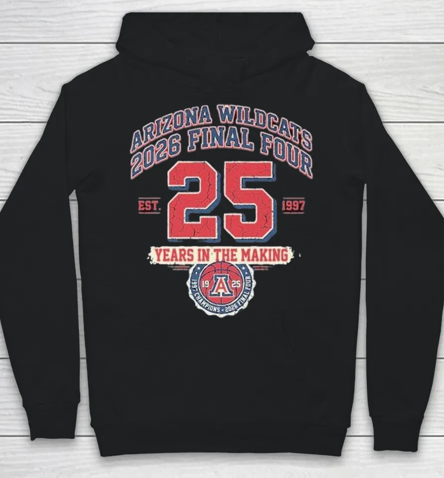 Arizona Wildcats 2026 Final Four 25 Years In The Making Est 1997 Hoodie
