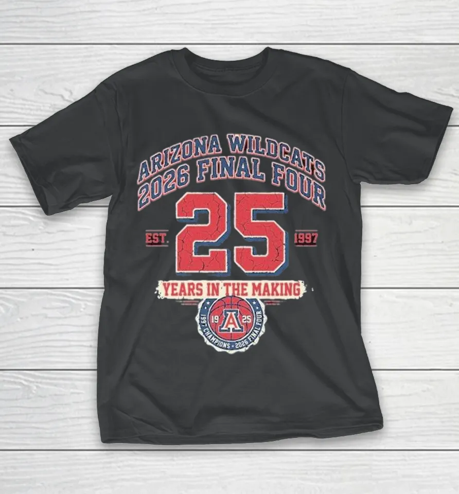 Arizona Wildcats 2026 Final Four 25 Years In The Making Est 1997 Shirt Arizona Wildcats 2026 Final Four 25 Years In The Making Est 1997 Shirt