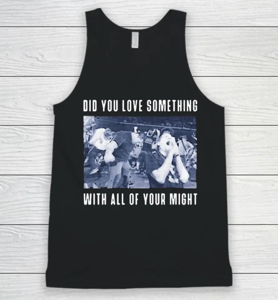 Bane Did You Love Something With All Of Your Might Tank Top