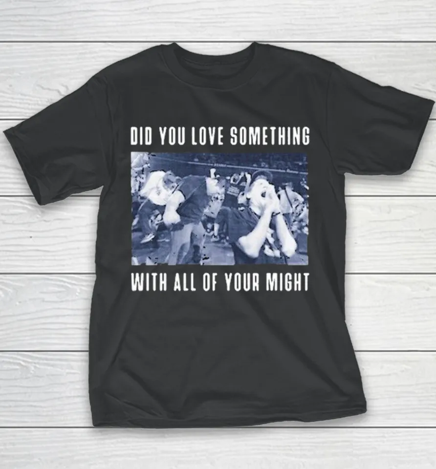 Bane Did You Love Something With All Of Your Might Youth T Shirt