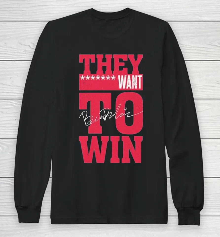 Ben Dexheimer Wisconsin Badgers They Want To Win Long Sleeve T Shirt