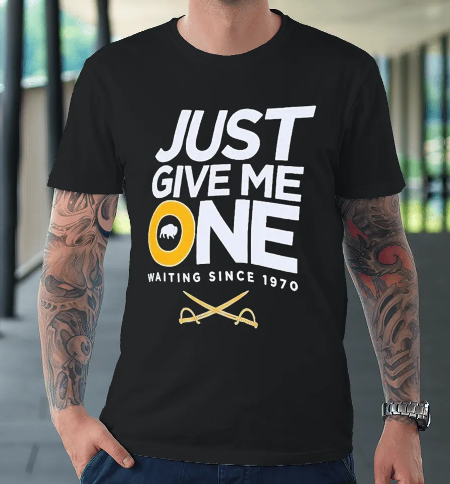 Buffalo Sabres Just Give Me One Waiting Since 1970 Premium T Shirt