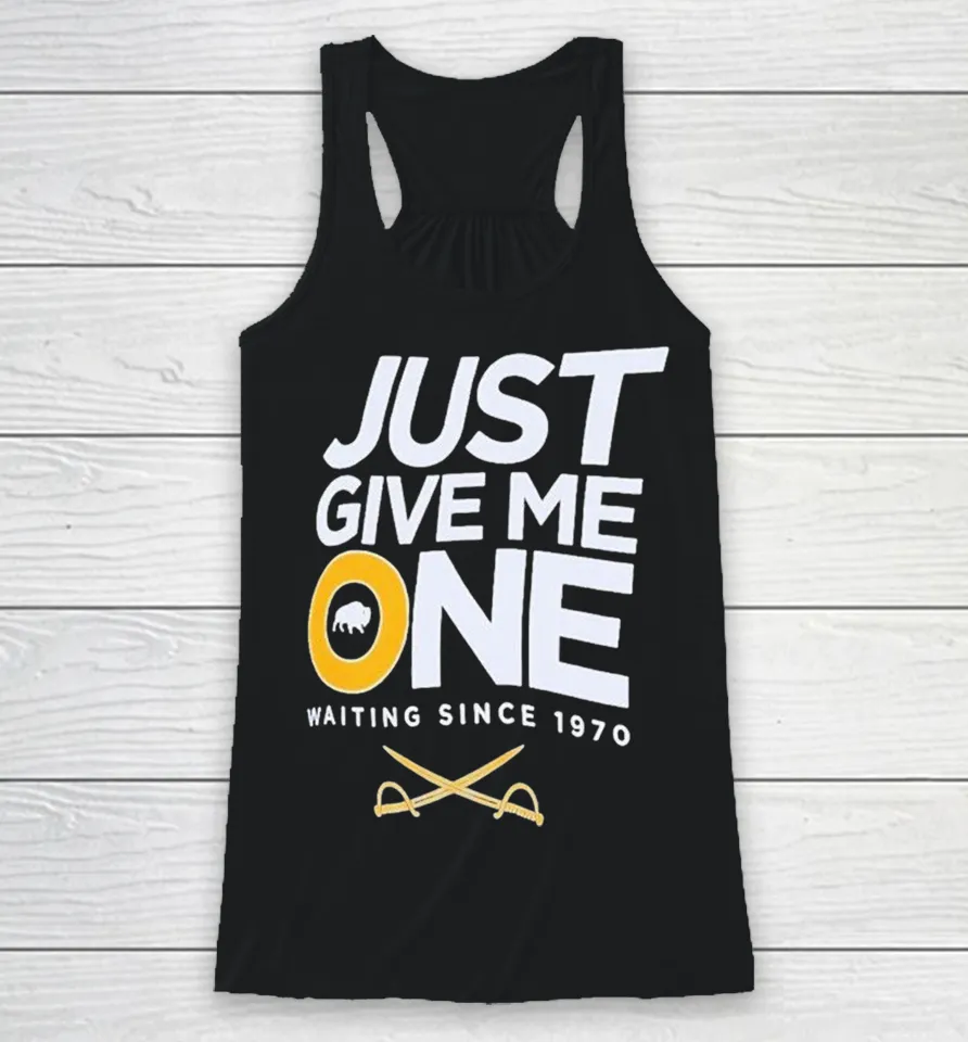 Buffalo Sabres Just Give Me One Waiting Since 1970 Racerback Tank