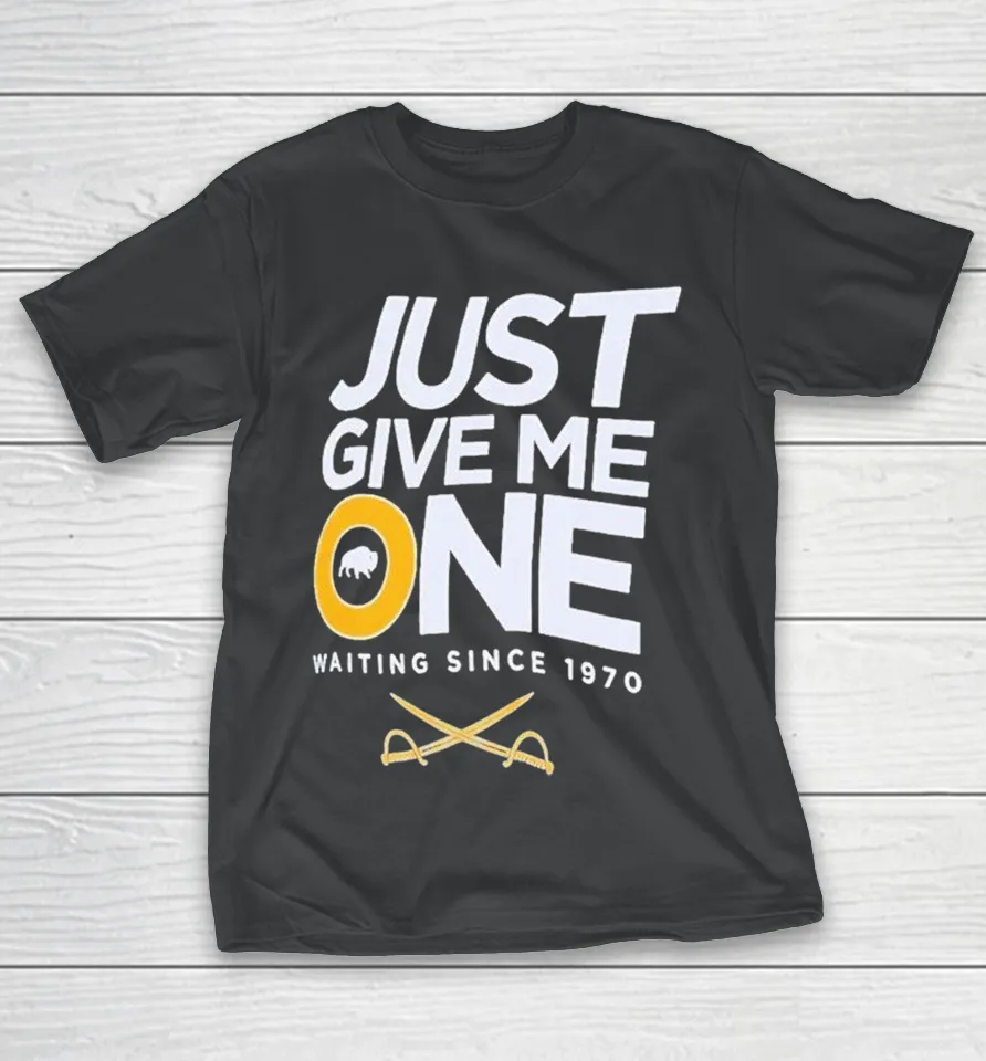 Buffalo Sabres Just Give Me One Waiting Since 1970 Shirt Buffalo Sabres Just Give Me One Waiting Since 1970 Shirt