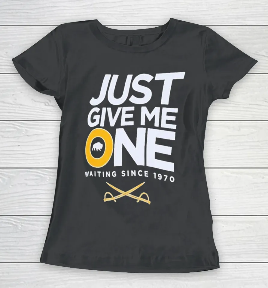 Buffalo Sabres Just Give Me One Waiting Since 1970 Women T Shirt