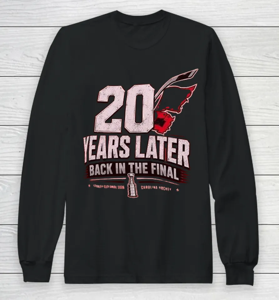Carolina Hurricanes 20 Years Later Back In The Final 2026 Long Sleeve T Shirt