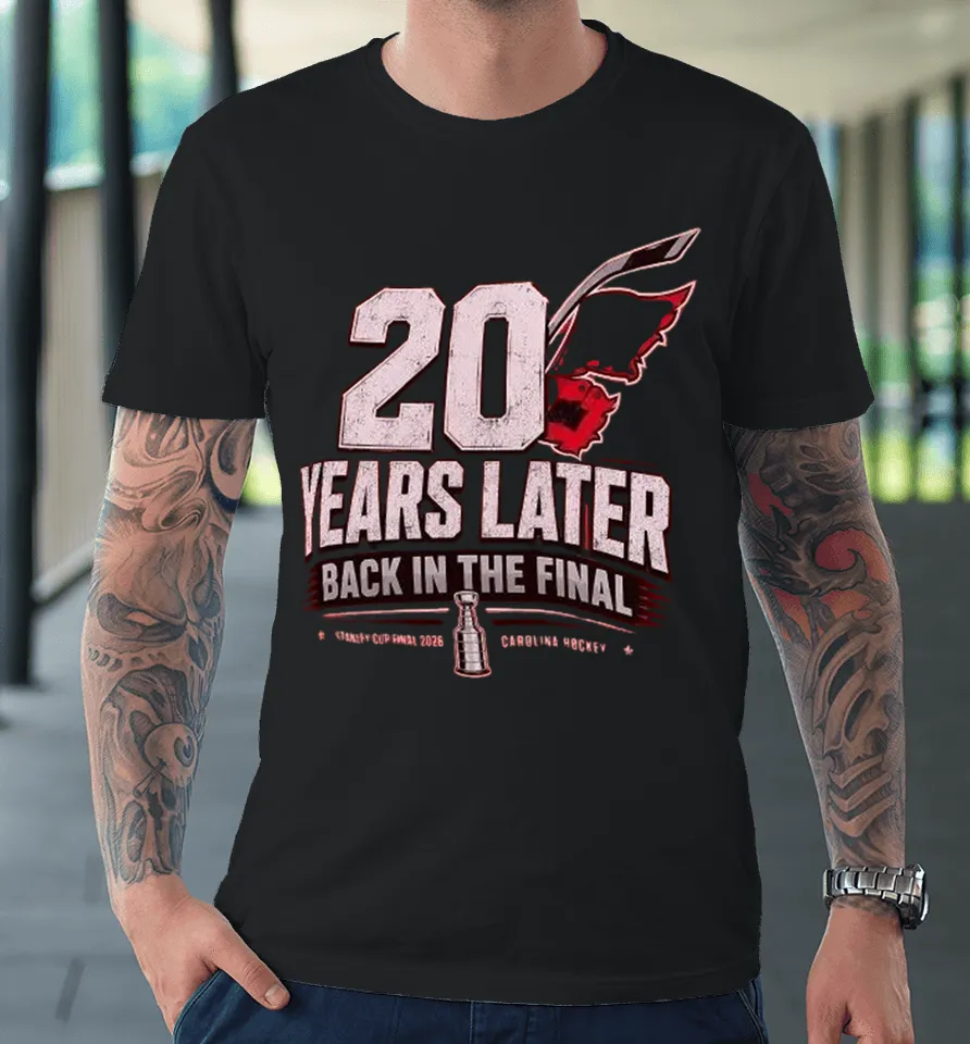 Carolina Hurricanes 20 Years Later Back In The Final 2026 Premium T Shirt