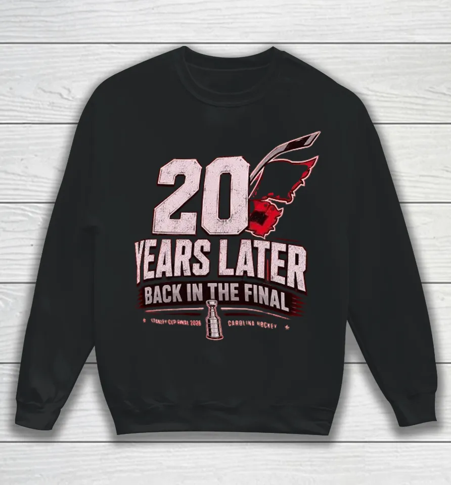 Carolina Hurricanes 20 Years Later Back In The Final 2026 Sweatshirt