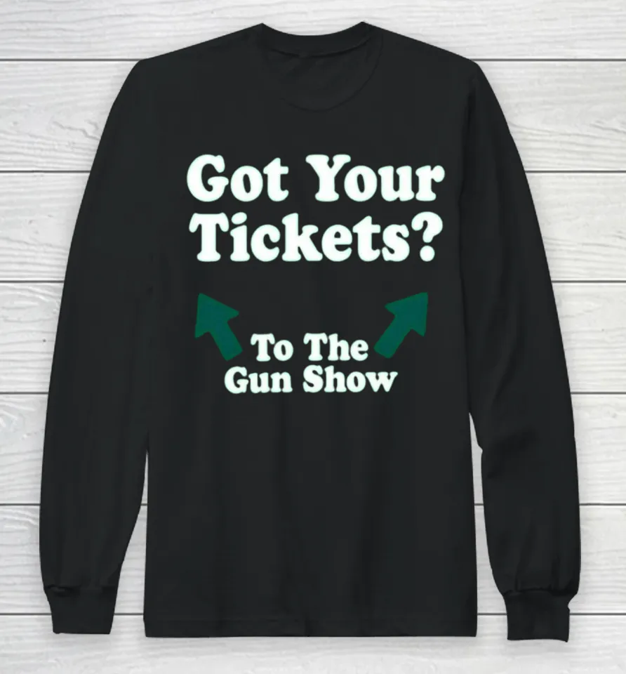 Chris Pontius Got Your Tickets To The Gun Show Long Sleeve T Shirt