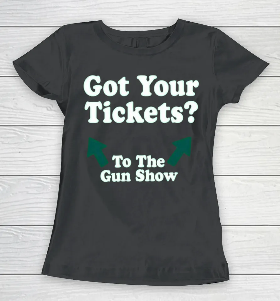 Chris Pontius Got Your Tickets To The Gun Show Women T Shirt