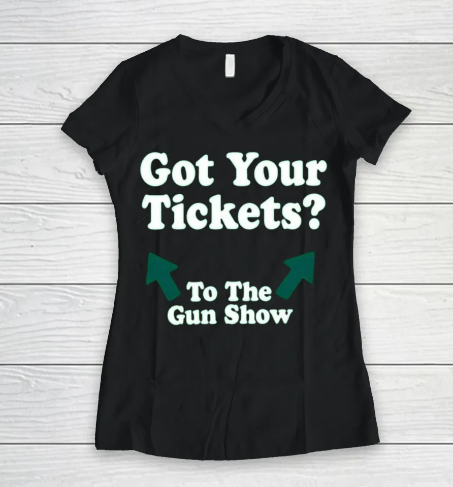 Chris Pontius Got Your Tickets To The Gun Show Women V-Neck T Shirt