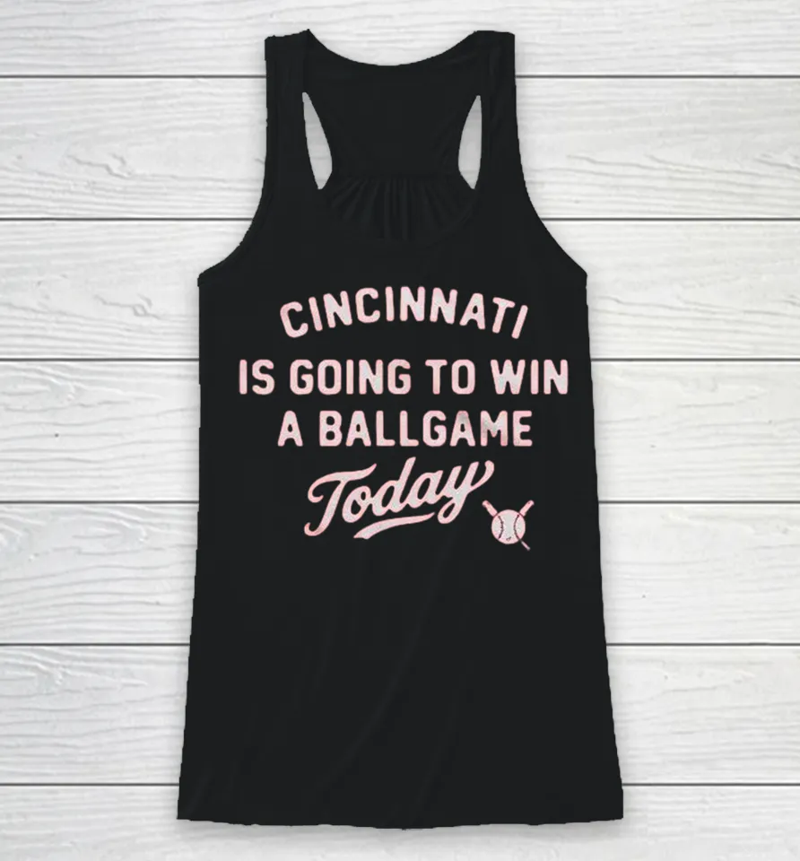 Cincinnati Reds Is Going To Win A Ballgame Today Racerback Tank