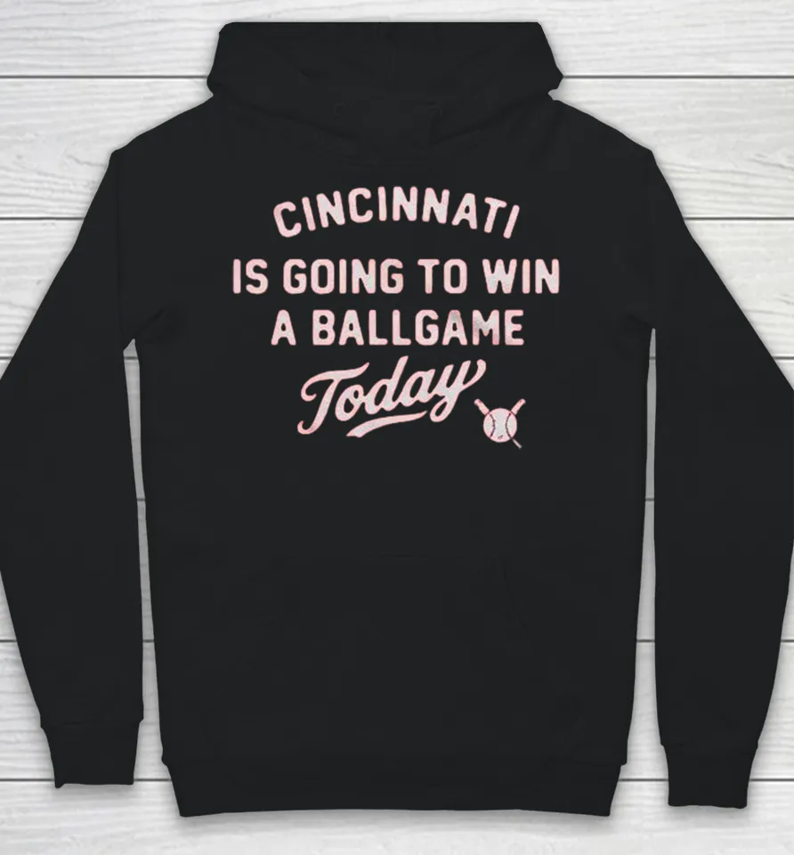 Cincinnati Reds Is Going To Win A Ballgame Today Hoodie