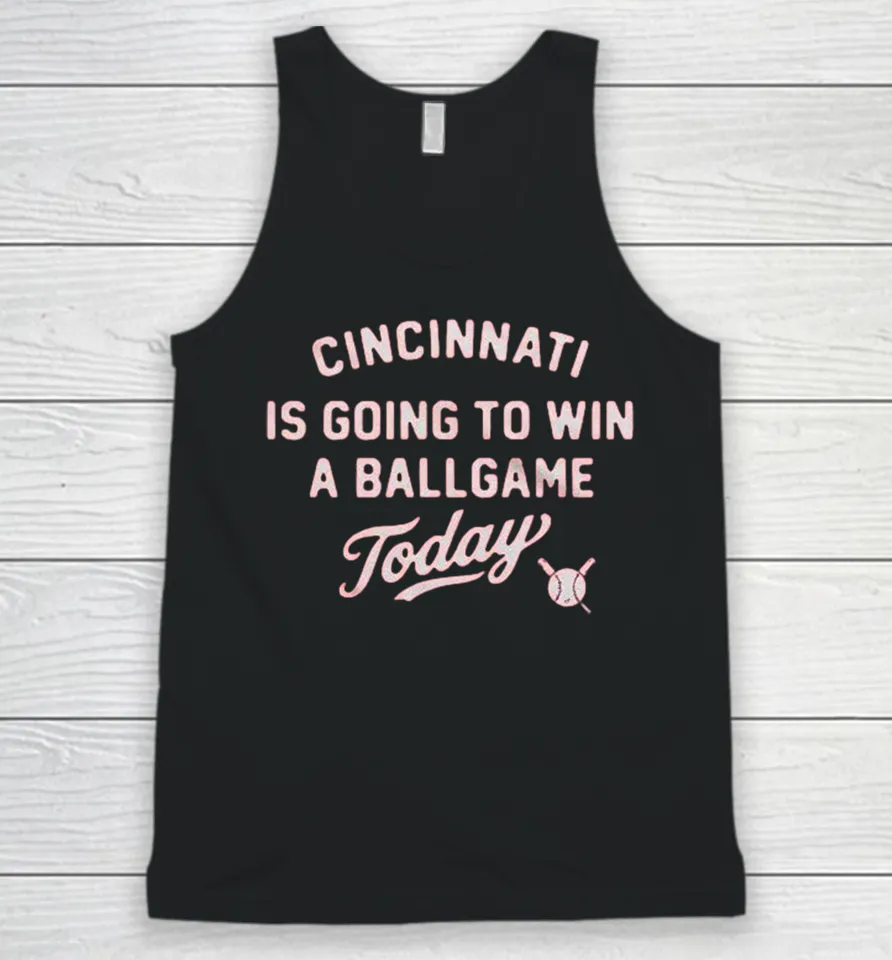 Cincinnati Reds Is Going To Win A Ballgame Today Tank Top