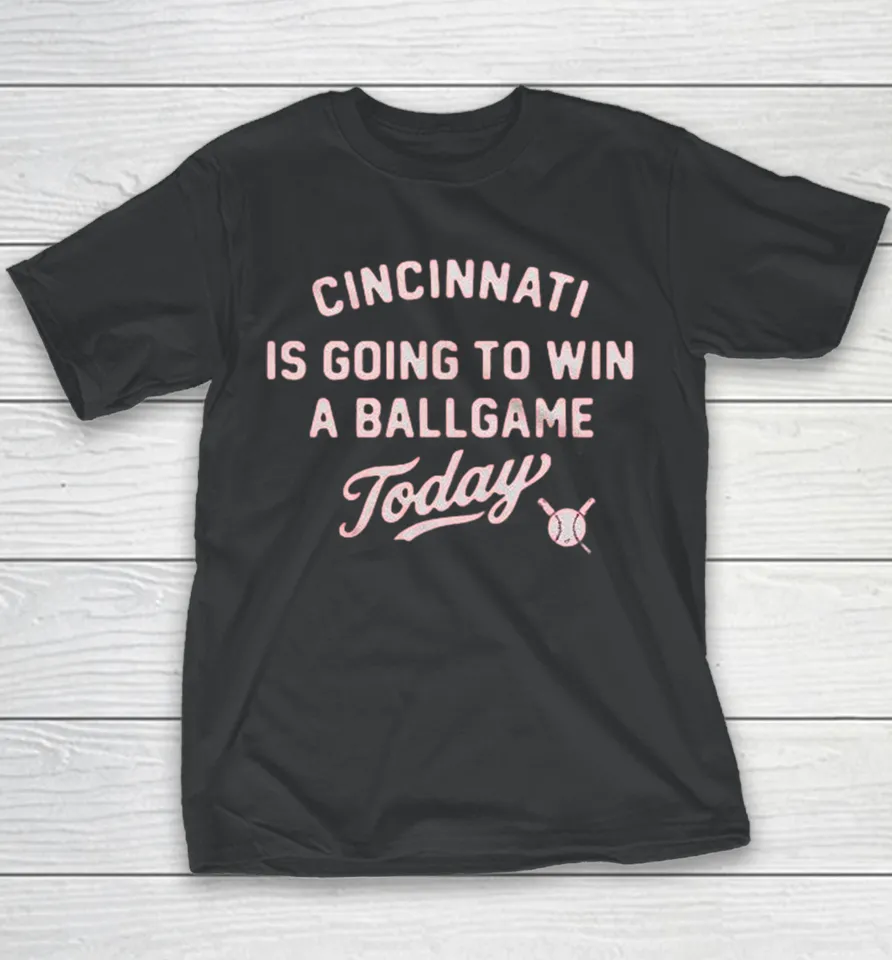 Cincinnati Reds Is Going To Win A Ballgame Today Youth T Shirt