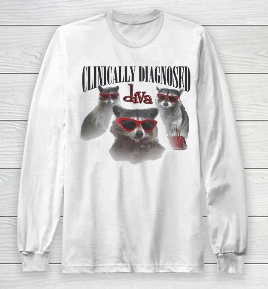 Clinically Diagnosed Diva Raccoon Long Sleeve T Shirt