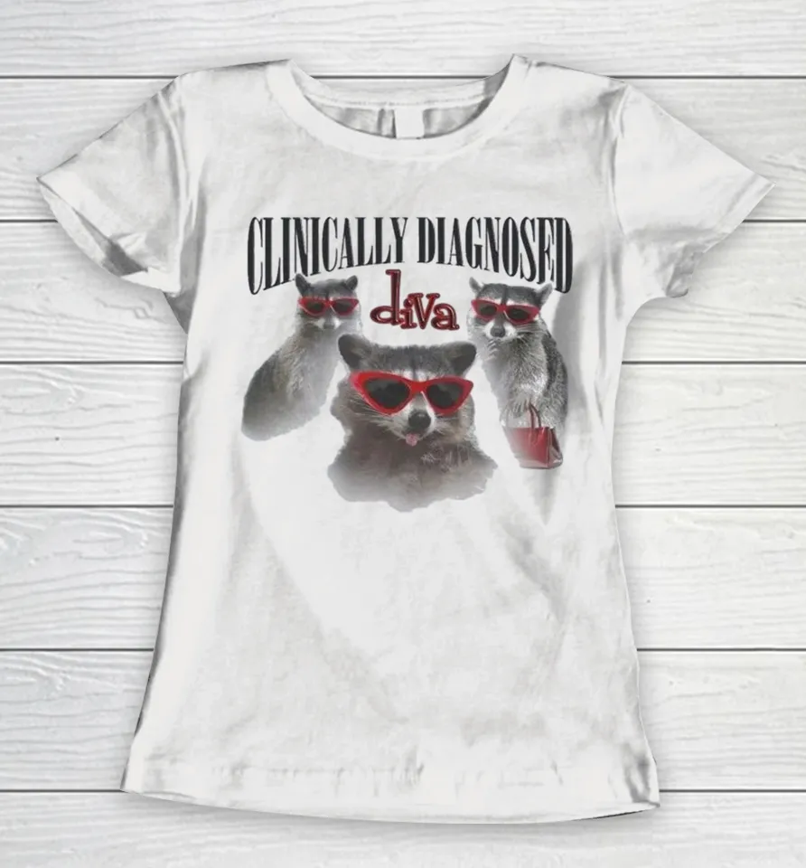 Clinically Diagnosed Diva Raccoon Women T Shirt