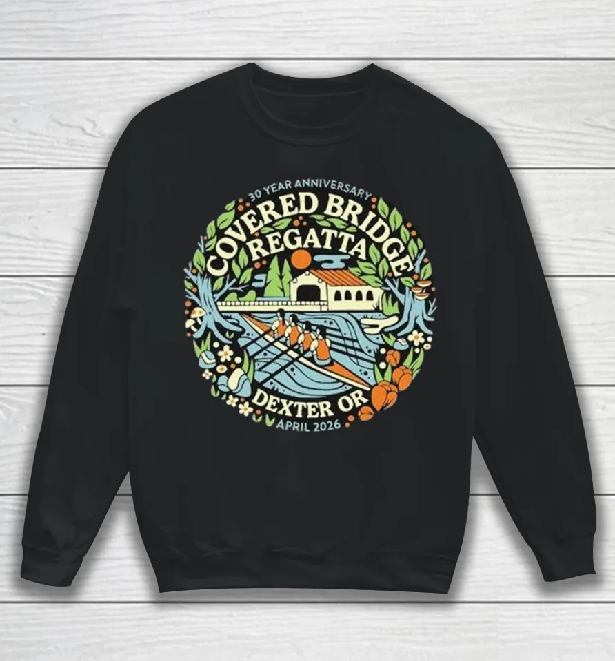 Covered Bridge Regatta Dexter OR April 2026 30 Year Anniversary Sweatshirt