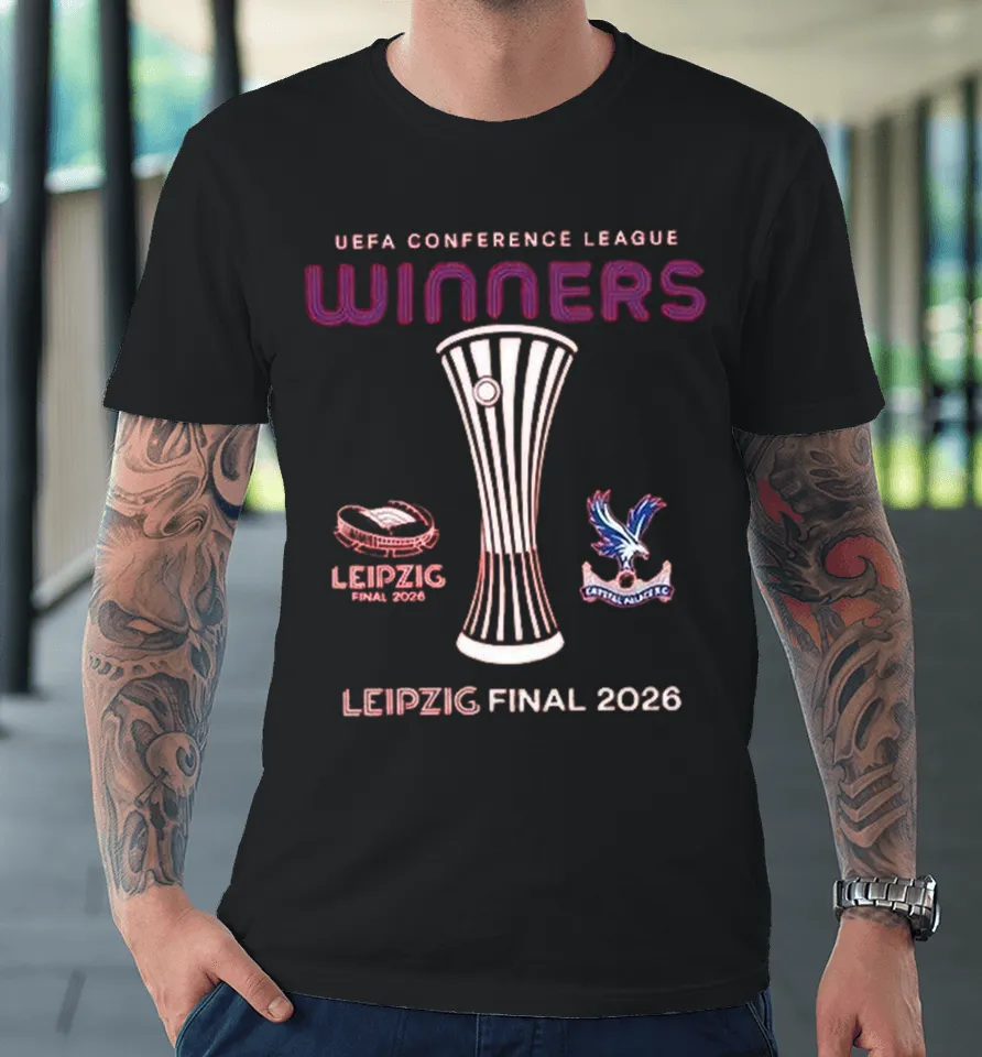Crystal Palace Leipzig 2026 UECL Final Winners Premium T Shirt