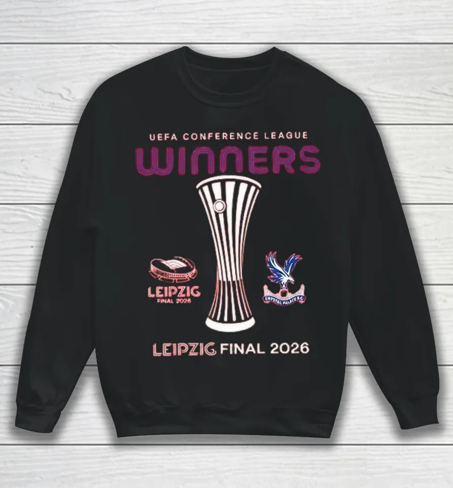 Crystal Palace Leipzig 2026 UECL Final Winners Sweatshirt
