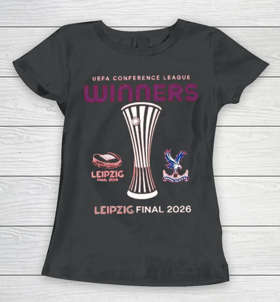 Crystal Palace Leipzig 2026 UECL Final Winners Women T Shirt
