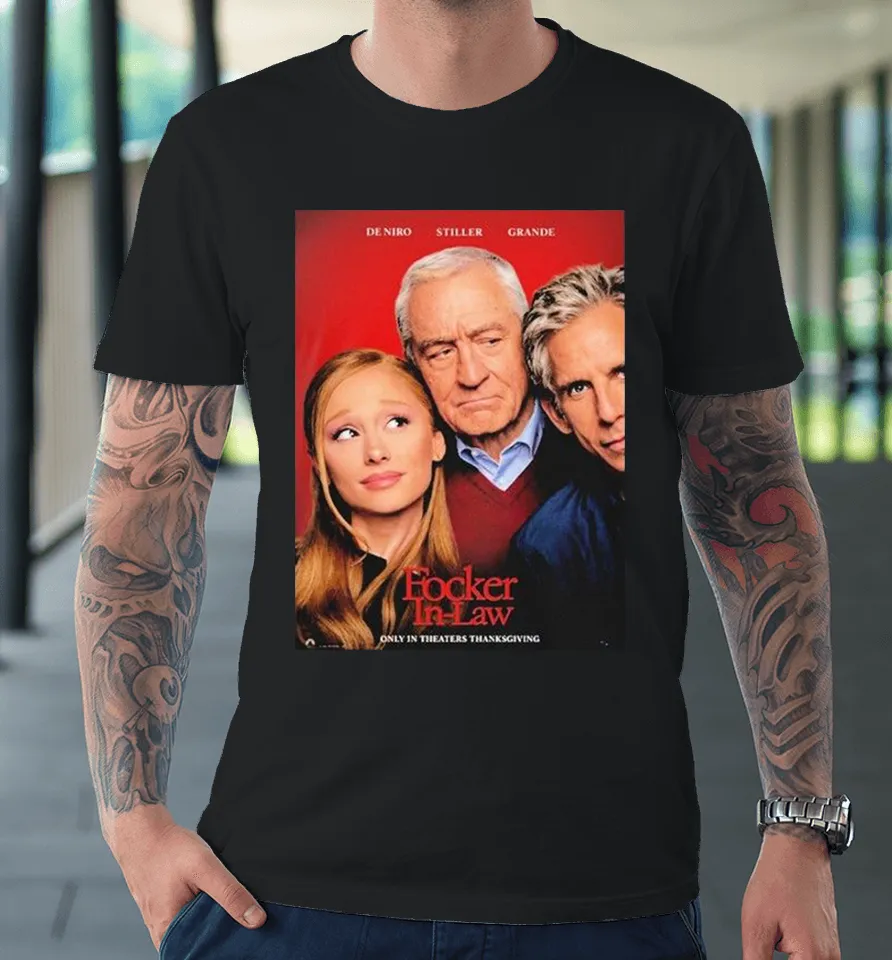 De Niro Stiller Grande Focker In Law Movie 2026 Only In Theaters Thanksgiving Premium T Shirt