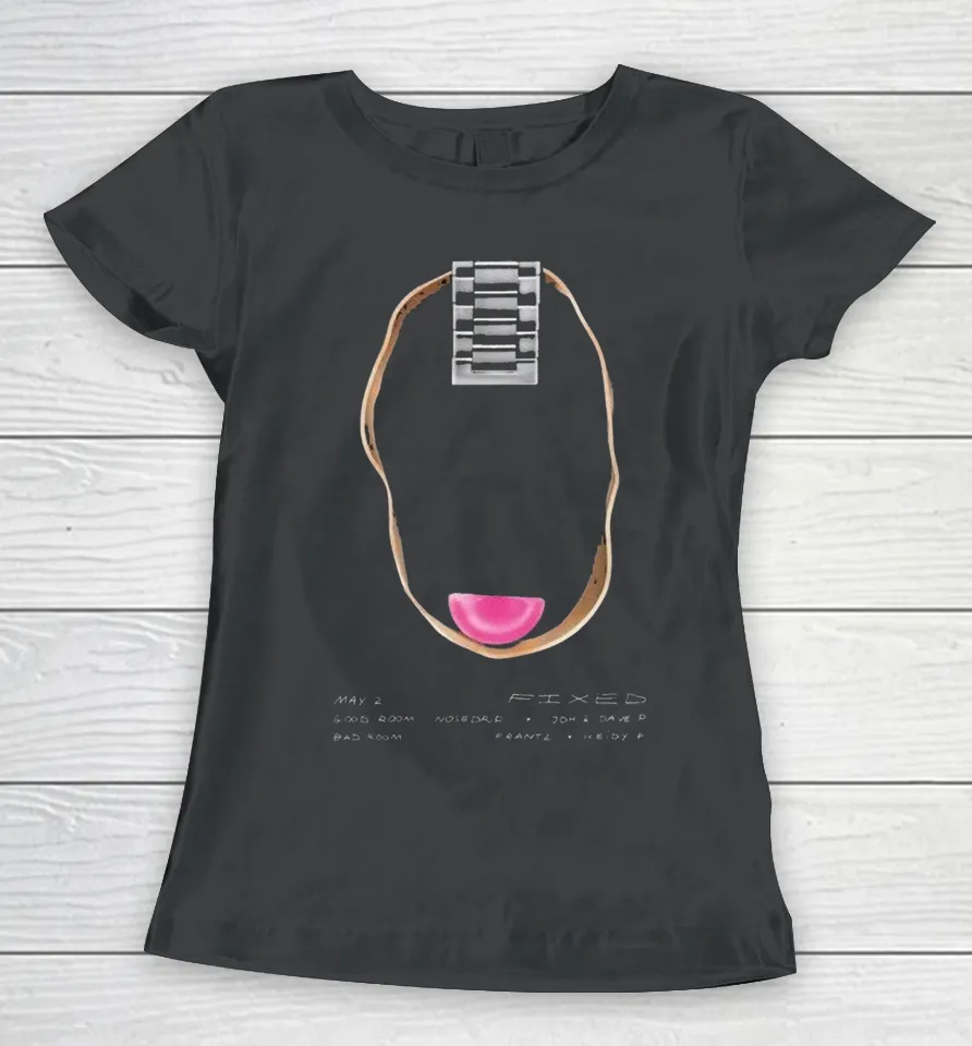 Fixed May 2 2026 Good Room Women T-Shirt Fixed May 2 2026 Good Room Women T-Shirt