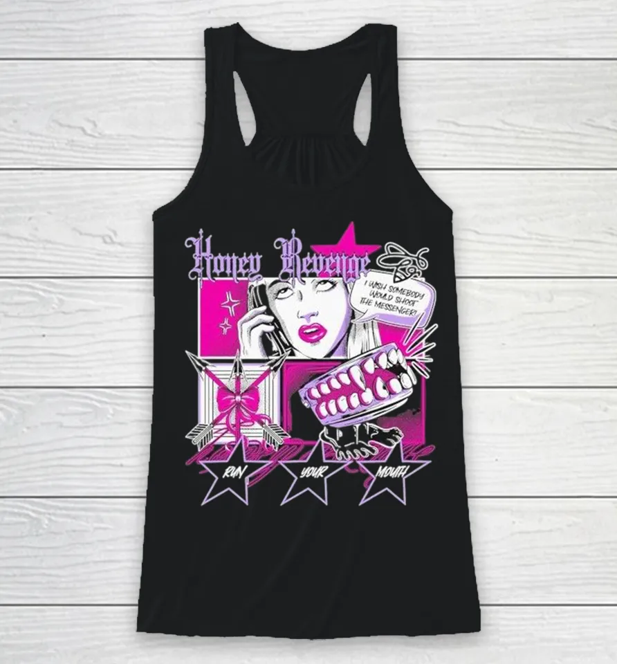 Honey Revenge I Wish Somebody Would Shoot The Messenger Run Your Mouth Comic Racerback Tank
