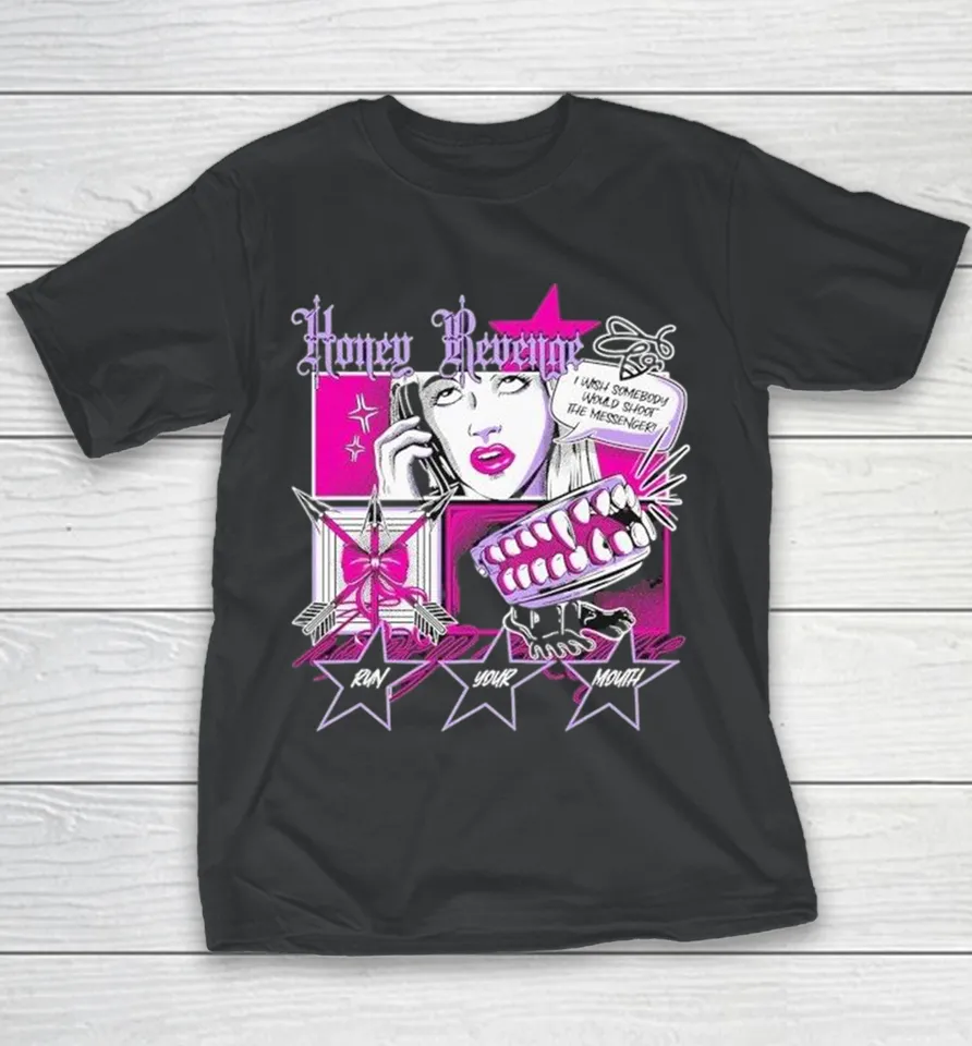 Honey Revenge I Wish Somebody Would Shoot The Messenger Run Your Mouth Comic Youth T Shirt