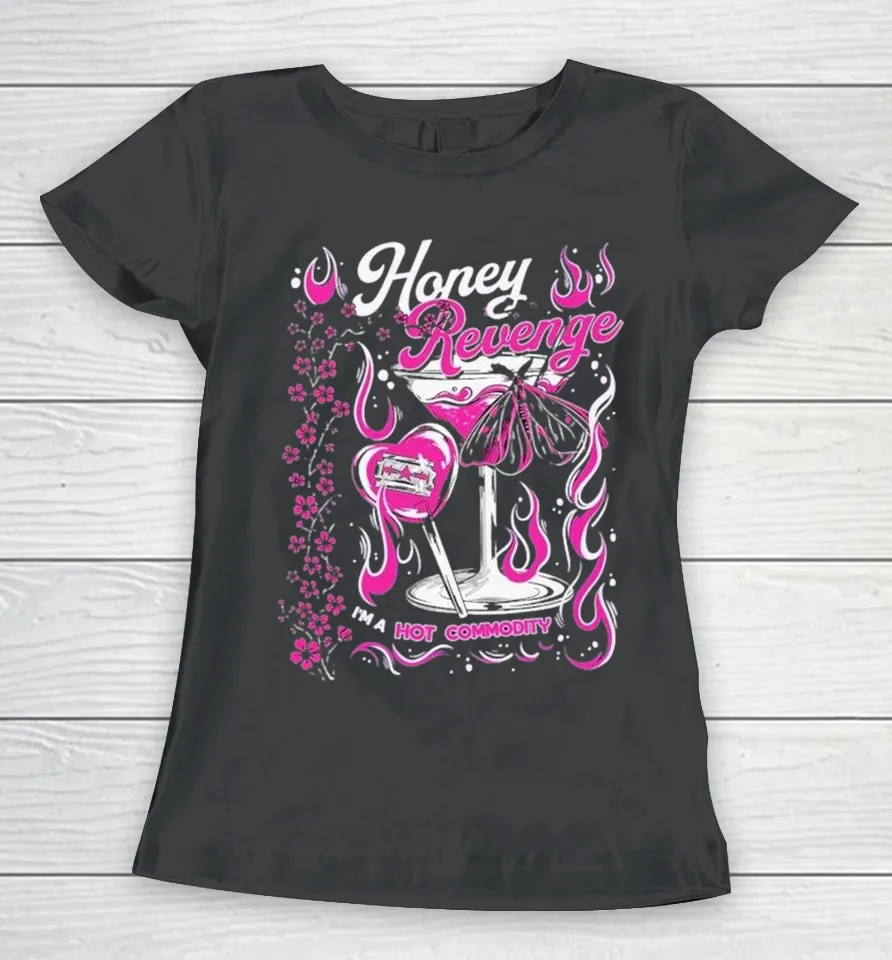Honey Revenge I’m A Hot Commodity Women T Shirt