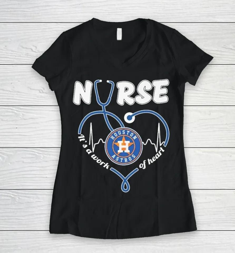 Houston Astros Nurse It’s Work Of Heart Stethoscope Women V-Neck T Shirt