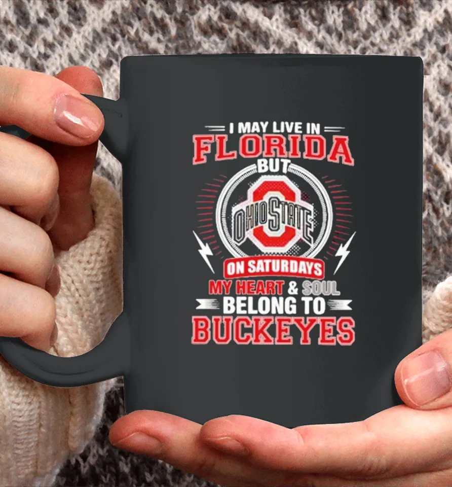 I May Live In Florida But Ohio On Saturdays My Heart And Soul Belong To State Buckeyes Coffee Mug