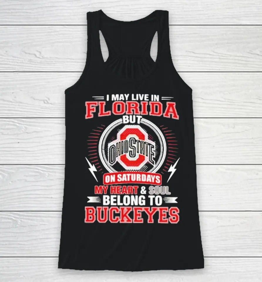 I May Live In Florida But Ohio On Saturdays My Heart And Soul Belong To State Buckeyes Racerback Tank