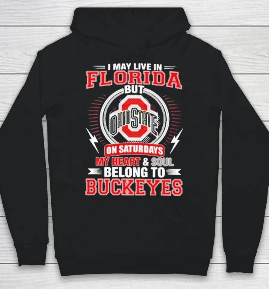 I May Live In Florida But Ohio On Saturdays My Heart And Soul Belong To State Buckeyes Hoodie