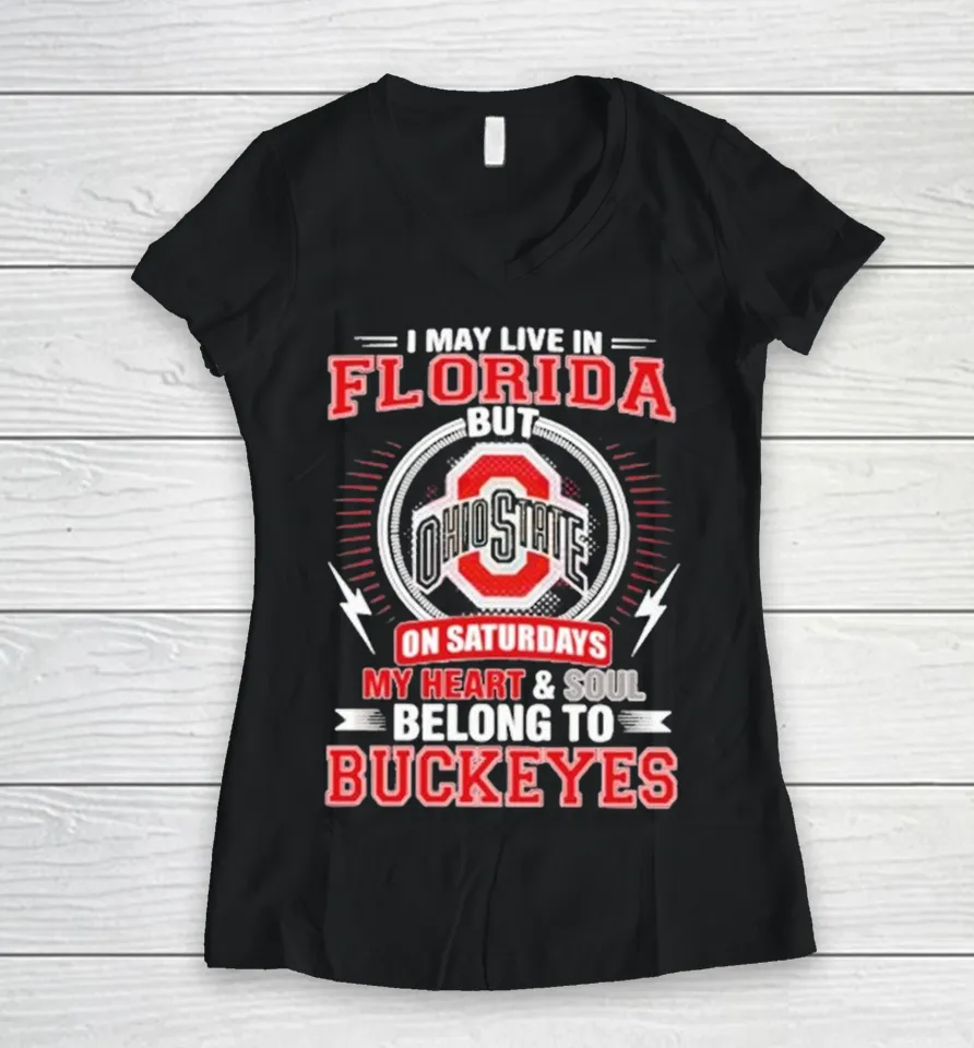 I May Live In Florida But Ohio On Saturdays My Heart And Soul Belong To State Buckeyes Women V-Neck T Shirt