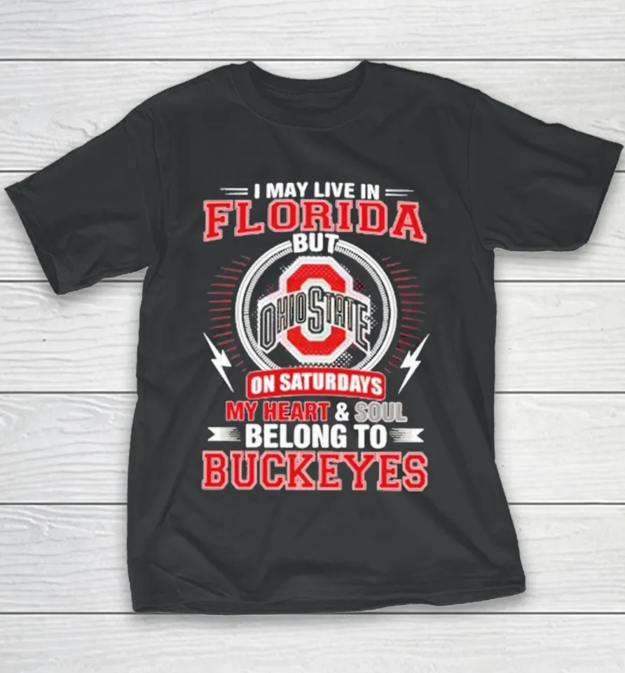 I May Live In Florida But Ohio On Saturdays My Heart And Soul Belong To State Buckeyes Youth T Shirt