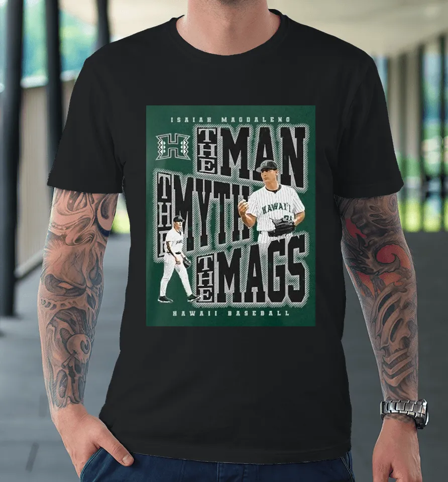 Isaiah Magdaleno The Man, The Myth, The Mags Hawaii Rainbow Warriors Premium T Shirt