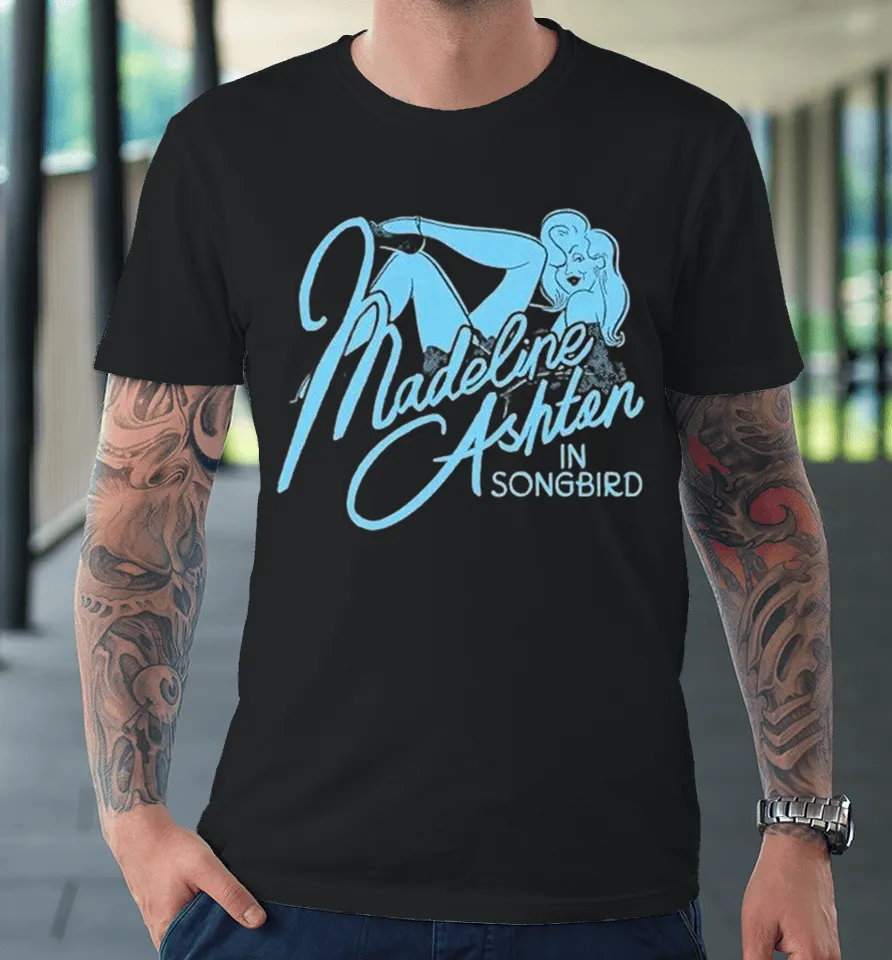 Madeline Ashton In Songbird Premium T Shirt